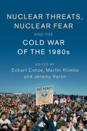 Conze / Klimke / Varon |  Nuclear Threats, Nuclear Fear and the Cold War of the             1980s | Buch |  Sack Fachmedien