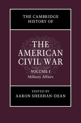 Sheehan-Dean |  The Cambridge History of the American Civil War: Volume 1, Military Affairs | Buch |  Sack Fachmedien