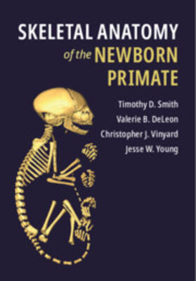 Smith / DeLeon / Vinyard |  Skeletal Anatomy of the Newborn Primate | Buch |  Sack Fachmedien
