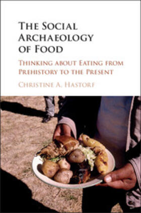 Hastorf |  The Social Archaeology of Food | Buch |  Sack Fachmedien