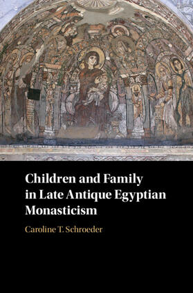 Schroeder |  Children and Family in Late Antique Egyptian Monasticism | Buch |  Sack Fachmedien