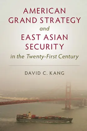 Kang | American Grand Strategy and East Asian Security in the Twenty-First Century | Buch | 978-1-107-16723-0 | sack.de