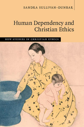 Sullivan-Dunbar |  Human Dependency and Christian Ethics | Buch |  Sack Fachmedien