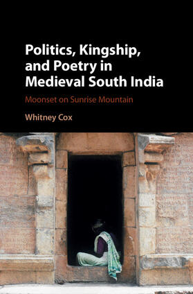 Cox |  Politics, Kingship, and Poetry in Medieval South India | Buch |  Sack Fachmedien