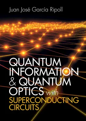 García Ripoll |  Quantum Information and Quantum Optics with Superconducting Circuits | Buch |  Sack Fachmedien