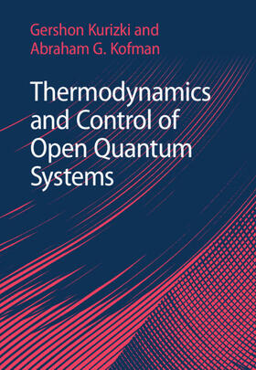 Kofman / Kurizki |  Thermodynamics and Control of Open Quantum Systems | Buch |  Sack Fachmedien