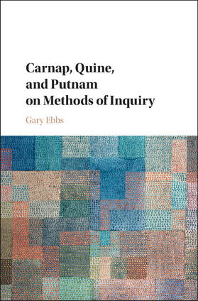 Ebbs |  Carnap, Quine, and Putnam on Methods of Inquiry | Buch |  Sack Fachmedien