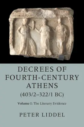 Liddel |  Decrees of Fourth-Century Athens (403/2-322/1 Bc): Volume 1, the Literary Evidence | Buch |  Sack Fachmedien