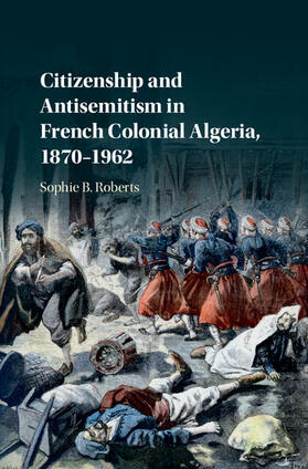Roberts |  Citizenship and Antisemitism in French Colonial Algeria, 1870-1962 | Buch |  Sack Fachmedien