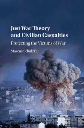 Schulzke |  Just War Theory and Civilian Casualties | Buch |  Sack Fachmedien