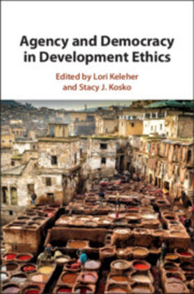 Keleher / Kosko |  Agency and Democracy in Development Ethics | Buch |  Sack Fachmedien