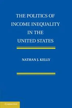 Kelly |  The Politics of Income Inequality in the United States | Buch |  Sack Fachmedien