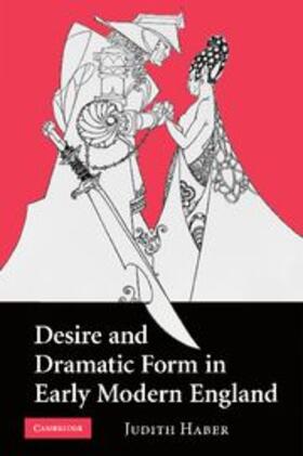 Haber |  Desire and Dramatic Form in Early Modern England | Buch |  Sack Fachmedien