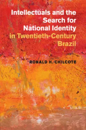 Chilcote |  Intellectuals and the Search for National Identity in Twentieth-Century Brazil | Buch |  Sack Fachmedien