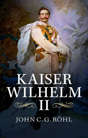 Röhl |  Kaiser Wilhelm II | Buch |  Sack Fachmedien