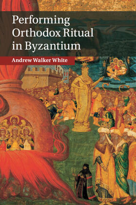 White |  Performing Orthodox Ritual in Byzantium | Buch |  Sack Fachmedien