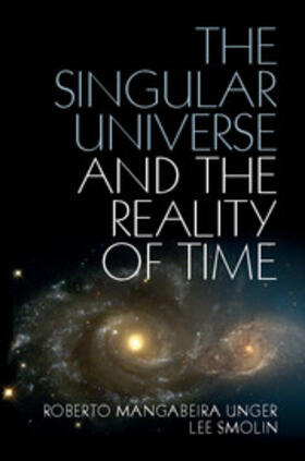 Smolin / Unger |  The Singular Universe and the Reality of Time | Buch |  Sack Fachmedien