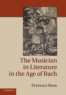 Rose |  The Musician in Literature in the Age of Bach | Buch |  Sack Fachmedien