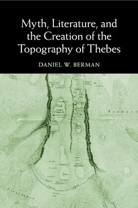 Berman |  Myth, Literature, and the Creation of the Topography of Thebes | Buch |  Sack Fachmedien