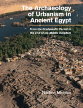 Moeller |  The Archaeology of Urbanism in Ancient Egypt | Buch |  Sack Fachmedien