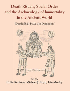 Boyd / Renfrew / Morley |  Death Rituals, Social Order and the Archaeology of Immortality in the Ancient World | Buch |  Sack Fachmedien