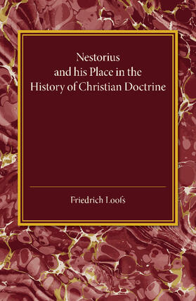 Loofs |  Nestorius and His Place in the History of Christian Doctrine | Buch |  Sack Fachmedien