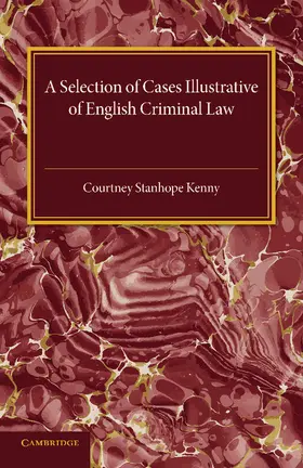 Kenny |  A Selection of Cases Illustrative of English Criminal             Law | Buch |  Sack Fachmedien