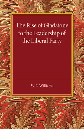 Williams |  The Rise of Gladstone to the Leadership of the Liberal             Party | Buch |  Sack Fachmedien