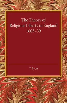 Lyon |  The Theory of Religious Liberty in England             1603-39 | Buch |  Sack Fachmedien