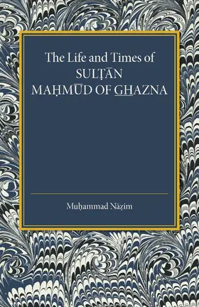 Nazim |  The Life and Times of Sultan Mahmud of Ghazna | Buch |  Sack Fachmedien