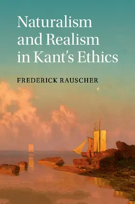 Rauscher |  Naturalism and Realism in Kant's Ethics | Buch |  Sack Fachmedien