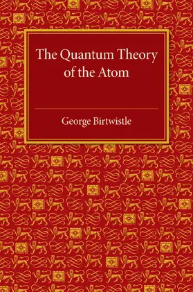 Birtwistle |  The Quantum Theory of the Atom | Buch |  Sack Fachmedien