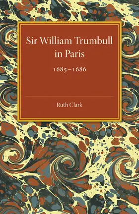 Clark |  Sir William Trumbull in Paris | Buch |  Sack Fachmedien