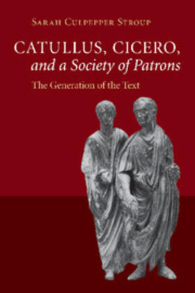 Stroup |  Catullus, Cicero, and a Society of Patrons | Buch |  Sack Fachmedien