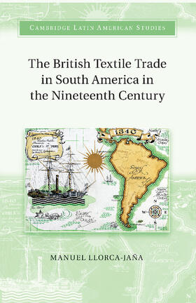Llorca-Jana / Llorca-Jaña |  The British Textile Trade in South America in the Nineteenth Century | Buch |  Sack Fachmedien