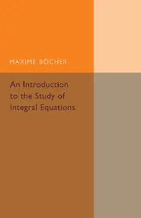 Bocher |  An Introduction to the Study of Integral             Equations | Buch |  Sack Fachmedien