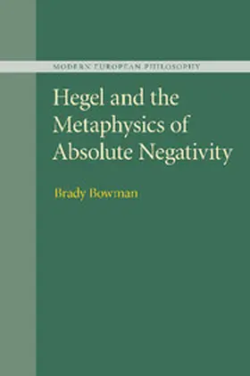 Bowman |  Hegel and the Metaphysics of Absolute             Negativity | Buch |  Sack Fachmedien