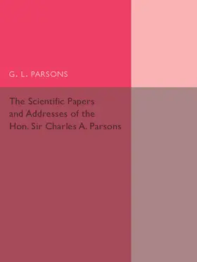 Parsons |  Scientific Papers and Addresses of the Hon. Sir Charles A.             Parsons | Buch |  Sack Fachmedien