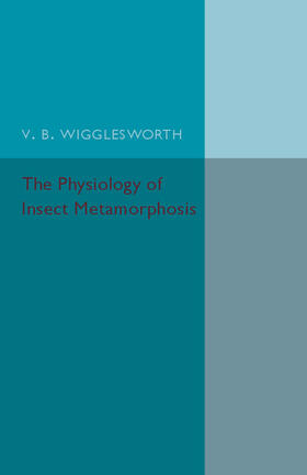 Wrigglesworth |  The Physiology of Insect Metamorphosis | Buch |  Sack Fachmedien