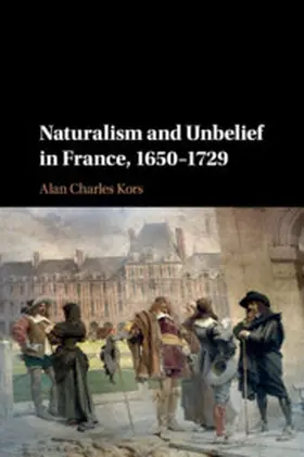 Kors |  Naturalism and Unbelief in France, 1650-1729 | Buch |  Sack Fachmedien