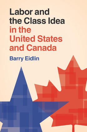 Eidlin |  Labor and the Class Idea in the United States and             Canada | Buch |  Sack Fachmedien
