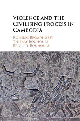 Broadhurst / Bouhours |  Violence and the Civilising Process in Cambodia | Buch |  Sack Fachmedien