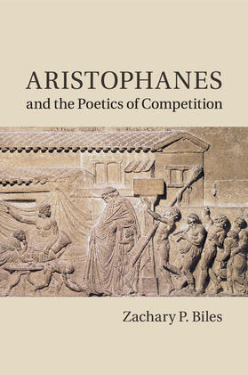 Biles |  Aristophanes and the Poetics of Competition | Buch |  Sack Fachmedien