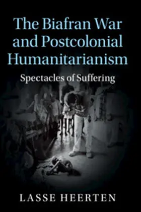 Heerten |  The Biafran War and Postcolonial Humanitarianism | Buch |  Sack Fachmedien