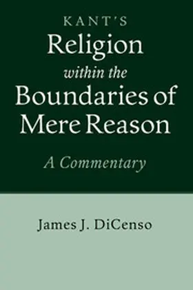 DiCenso |  Kant's Religion within the Boundaries of Mere Reason | Buch |  Sack Fachmedien