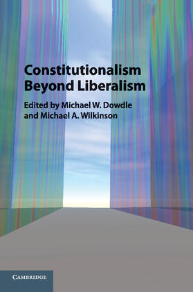 Dowdle / Wilkinson |  Constitutionalism Beyond Liberalism | Buch |  Sack Fachmedien