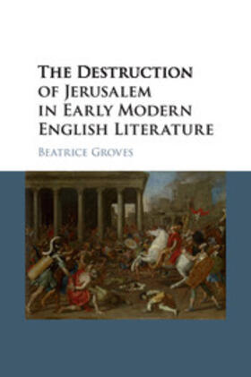 Groves |  The Destruction of Jerusalem in Early Modern English Literature | Buch |  Sack Fachmedien