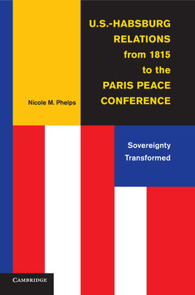 Phelps |  U.S.-Habsburg Relations from 1815 to the Paris Peace             Conference | Buch |  Sack Fachmedien