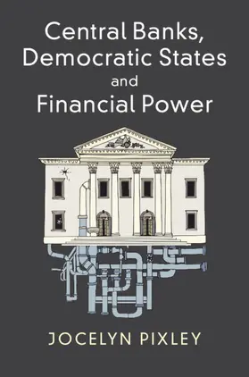 Pixley |  Central Banks, Democratic States and Financial             Power | Buch |  Sack Fachmedien