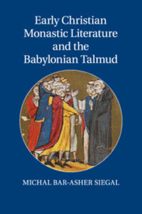 Bar-Asher Siegal |  Early Christian Monastic Literature and the Babylonian Talmud | Buch |  Sack Fachmedien